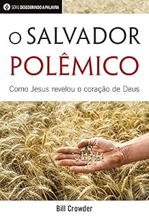 Livro O Salvador Polêmico: Como Jesus Revelou o Coração De Deus (Série Descobrindo a Palavra)