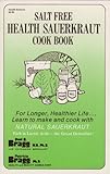 Salt Free Health Sauerkraut Cook Book by 
