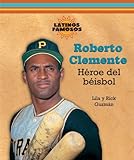 Roberto Clemente: Heroe del Beisbol / Baseball Hero (Latinos Famosos / Famous Latinos) (Spanish Edit by 