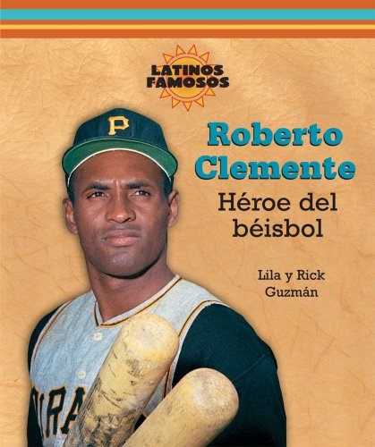 Roberto Clemente: Heroe del Beisbol / Baseball Hero (Latinos Famosos / Famous Latinos) (Spanish Edit by Lila Guzman, Rick Guzman