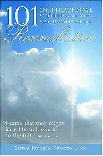 101 Inspirational Stories of the Sacrament of Reconciliation