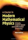A Course in Modern Mathematical Physics: Groups, Hilbert Space and Differential Geometry cover