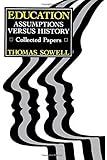 Education: Assumptions versus History: Collected Papers (Hoover Institution Press Publication)