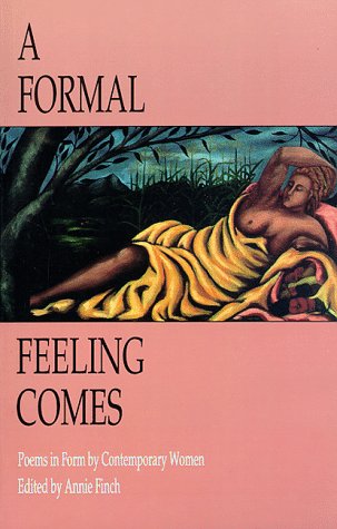 A Formal Feeling Comes: Poems in Form by Contemporary Women by 