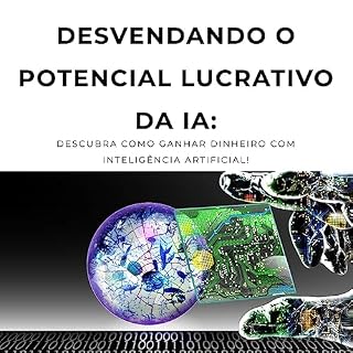 Livro Desvendando o Potencial Lucrativo da IA: : Descubra como Ganhar Dinheiro com Inteligência Artificial!