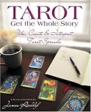 Image de Tarot: Get the Whole Story: Use, Create & Interpret Tarot Spreads