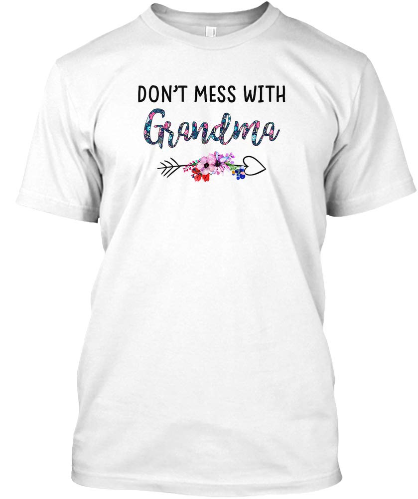 Dont Mess With Grandma Funny Gift Mothe Tshirt - Tagless Tee