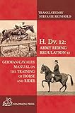 H. Dv. 12 German Cavalry Manual: On the Training Horse and Rider by Baron von Fritsch, Stefanie Reinhold
