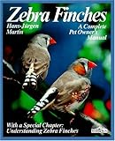 Zebra Finches: Everything About Housing, Care, Nutrition, Breeding, and Disease (A Complete Pet Owne by