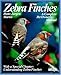 Zebra Finches: Everything About Housing, Care, Nutrition, Breeding, and Disease (A Complete Pet Owne by