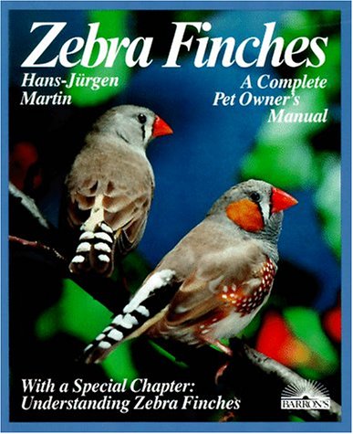 Zebra Finches: Everything About Housing, Care, Nutrition, Breeding, and Disease (A Complete Pet Owne by Hans Martin
