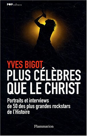 Plus célèbres que le Christ: 50 portraits et interviews des plus grandes rock stars de l'histoire.