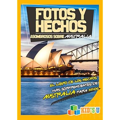 Fotos Y Hechos Asombrosos Sobre Australia: El Libro de Hechos Más Sorprendentes de Australia Para Niños (Kid's U)