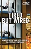 Tired but Wired: How to Overcome Sleep Problems: The Essential Sleep Toolkit by Nerina Ramlakhan