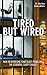 Tired but Wired: How to Overcome Sleep Problems: The Essential Sleep Toolkit by Nerina Ramlakhan