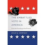 The Embattled Vote in America: From the Founding to the Present