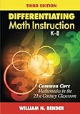 Differentiating Math Instruction, K-8: Common Core Mathematics in the 21st Century Classroom (Volume 3)