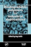 Biodegradable Polymers for Industrial Applications, Smith, Ray, 1855739348