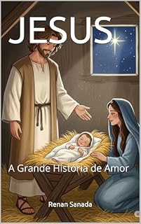Livro JESUS: A Grande História de Amor (Histórias Bíblicas Para Crianças Livro 1)