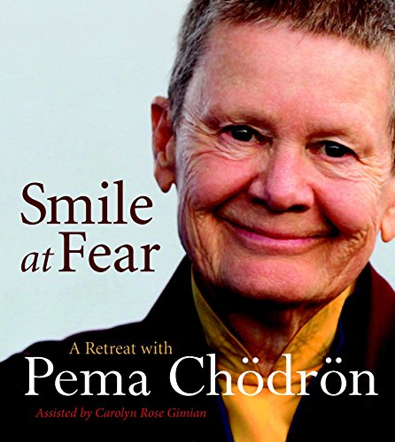 Smile at Fear: A Retreat with Pema Chodron on Discovering Your Radiant Self-Confidence