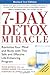 7-Day Detox Miracle, Revised 2nd Edition: Revitalize Your Mind and Body with This Safe and Effective Life-Enhancing Program