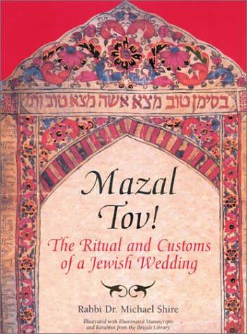 Mazal Tov!: The Ritual and Customs of a Jewish Wedding by Michael Shire