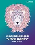 Adult Coloring Books for Teens: Animal Designs: Colouring Pages for Teenagers, Boys, Girls, Teens, Tweens, Older Kids, Young Adults, Art Therapy, Fun ... Mindfulness & Relaxation, Anti Stress Designs by 