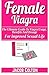 Female Viagra: The Ultimate Guide To Viagra Usage, Benefits And Dosage For Improved Sexual Life