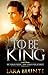 To Be King