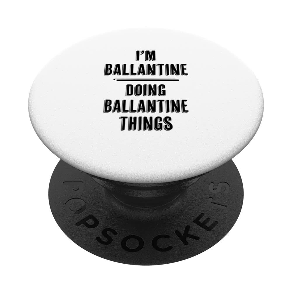 I'm BALLANTINE Doing BALLANTINE Things | Funny Cute - Name PopSockets Swappable PopGrip
