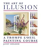 The Art of Illusion: A Trompe L'Oeil Painting Course by Janet Shearer
