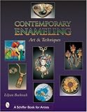 Contemporary Enameling: Art And Technique (Schiffer Book for Artists) by 