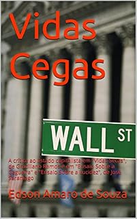 Livro Vidas Cegas: A crítica ao Estado capitalista em "Vidas Secas", de Graciliano Ramos e em "Ensaio Sobre a Cegueira" e "Ensaio Sobre a Lucidez", de José Saramago