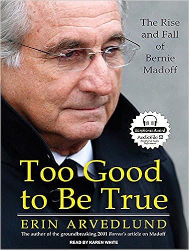 Too Good To Be True The Rise And Fall Of Bernie Madoff Arvedlund Erin White Karen 9781400114108 Amazon Com Books