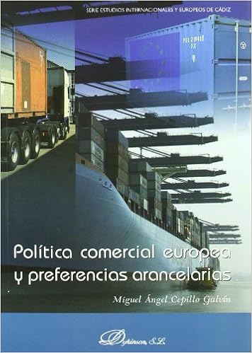 Politica Comercial Europea Y Preferencias Arancelarias European Trade Policy And Tariff Preferences Serie Estudios Internacionales Y Europeos De Cadiz Spanish Edition Cepillo Galvin Miguel Angel Amazon Com Books Politica Comercial Europea Y Preferencias Arancelarias European Trade Policy And Tariff Preferences Serie Estudios Internacionales Y Europeos De Cadiz Spanish Edition Cepillo Galvin Miguel Angel Amazon Com Books
