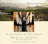 Scotland and Its Whiskies: The Great Whiskies and Their Landscapes by