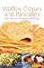 Waffles, Crepes and Pancakes by 