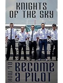 Knights of the Sky: How to Become a Pilot