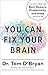 You Can Fix Your Brain: Just 1 Hour a Week to the Best Memory, Productivity, and Sleep You've Ever Had