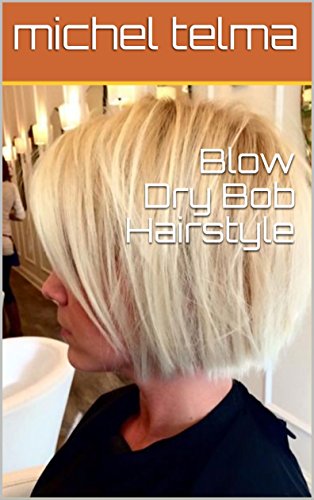Blow Dry Bob Hairstyle Kindle Edition By Michel Telma Health