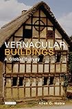 Vernacular Buildings: A Global Survey (International Library of Human Geography Book 20) by Allen Noble