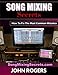 Song Mixing Secrets: How To Fix The Most Common Mistakes (Home Recording Studio, Audio Engineering, Music Production Secrets Series: Book 2)