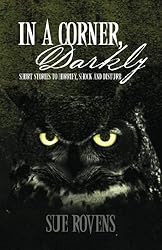 In A Corner, Darkly: Short stories to horrify, shock and disturb