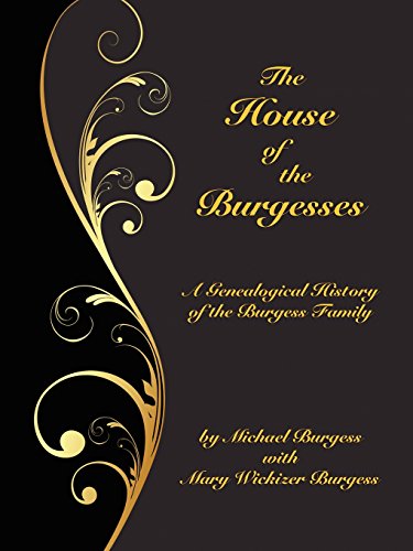 Download The House of the Burgesses: Being a Genealogical History of William Burgess of Richmond (later King George) County, Virginia, His Son, Edward Burgess ... of Edward's Five (Borgo Family Histories,)