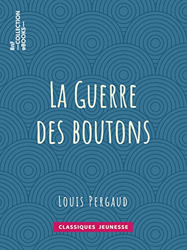 La Guerre des boutons (French Edition) by Louis Pergaud