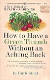 How to Have a Green Thumb Without an Aching Back: A New Method of Mulch Gardening