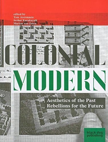 [(Colonial Modern: Aesthetics of the Past Rebellions for the Future)] [ Edited by Tom Avermaete, Edited by Serhat Karakayali, Edited by Marion von Osten ] [September, 2010] Paperback – 21 Sep 2010
