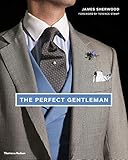 The Perfect Gentleman: The Pursuit of Timeless Elegance and Style in London by 