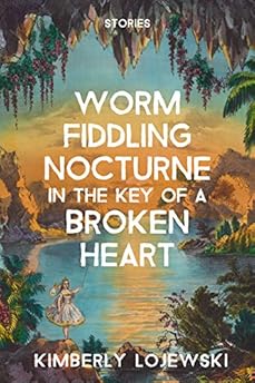 Worm Fiddling Nocturne in the Key of a Broken Heart