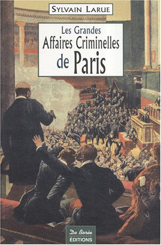 Les  grandes affaires criminelles de Paris